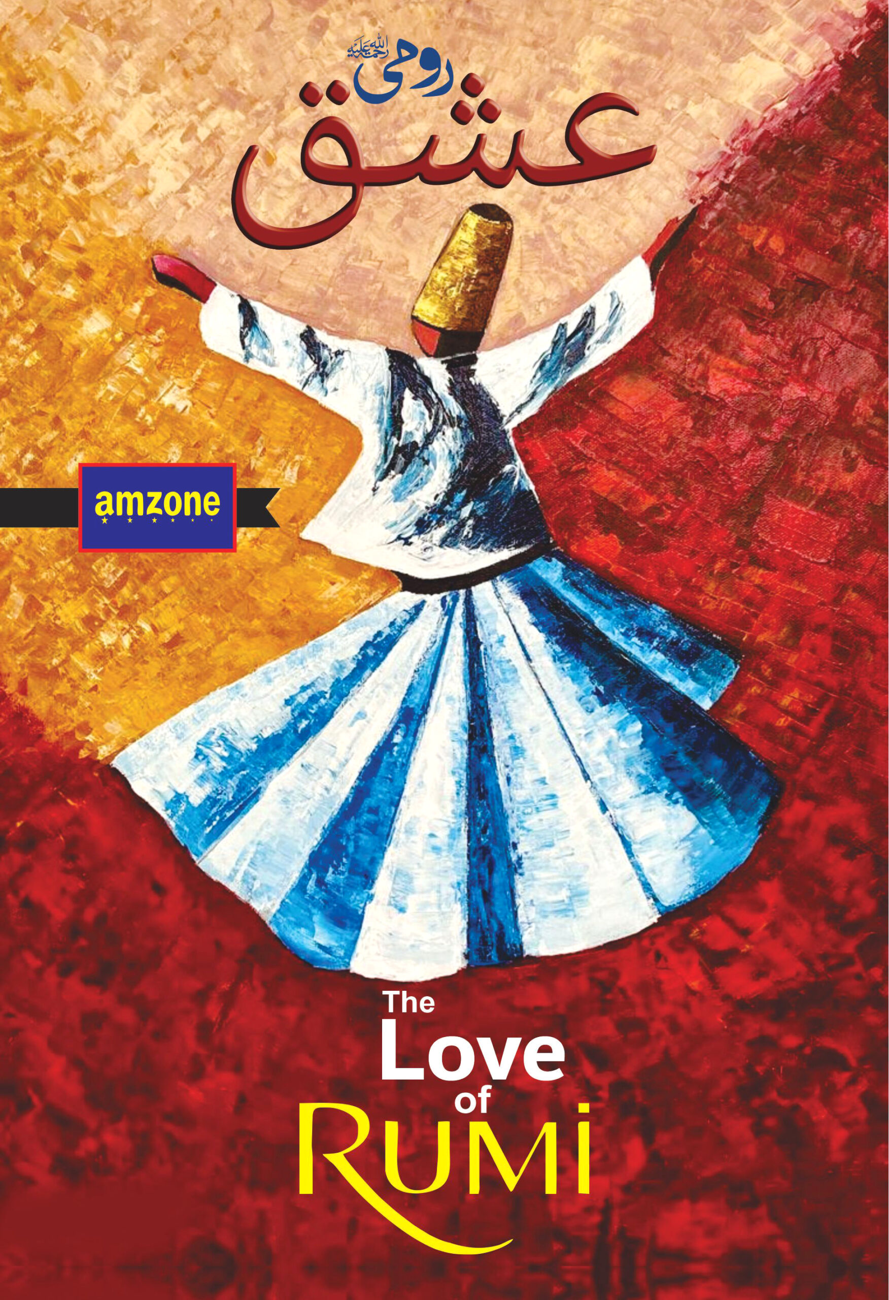 The Love of Rumi <br>   رومیؒ عشق